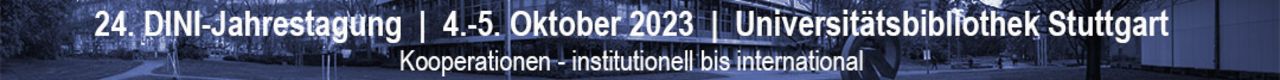 24. DINI-Jahrestagung am 4.-5. Oktober 2023 an der Universität Stuttgart "Kooperationen  - institutionell bis international"